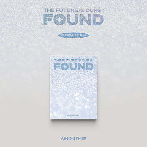 AB6IX 8TH EP ALBUM - THE FUTURE IS OURS : FOUND (PLATFORM VER.)