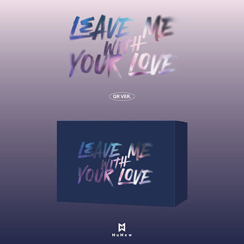 NUNEW KOREA DEBUT SINGLE ALBUM - LEAVE ME WITH YOUR LOVE (QR VER.) (PRE-ORDER)