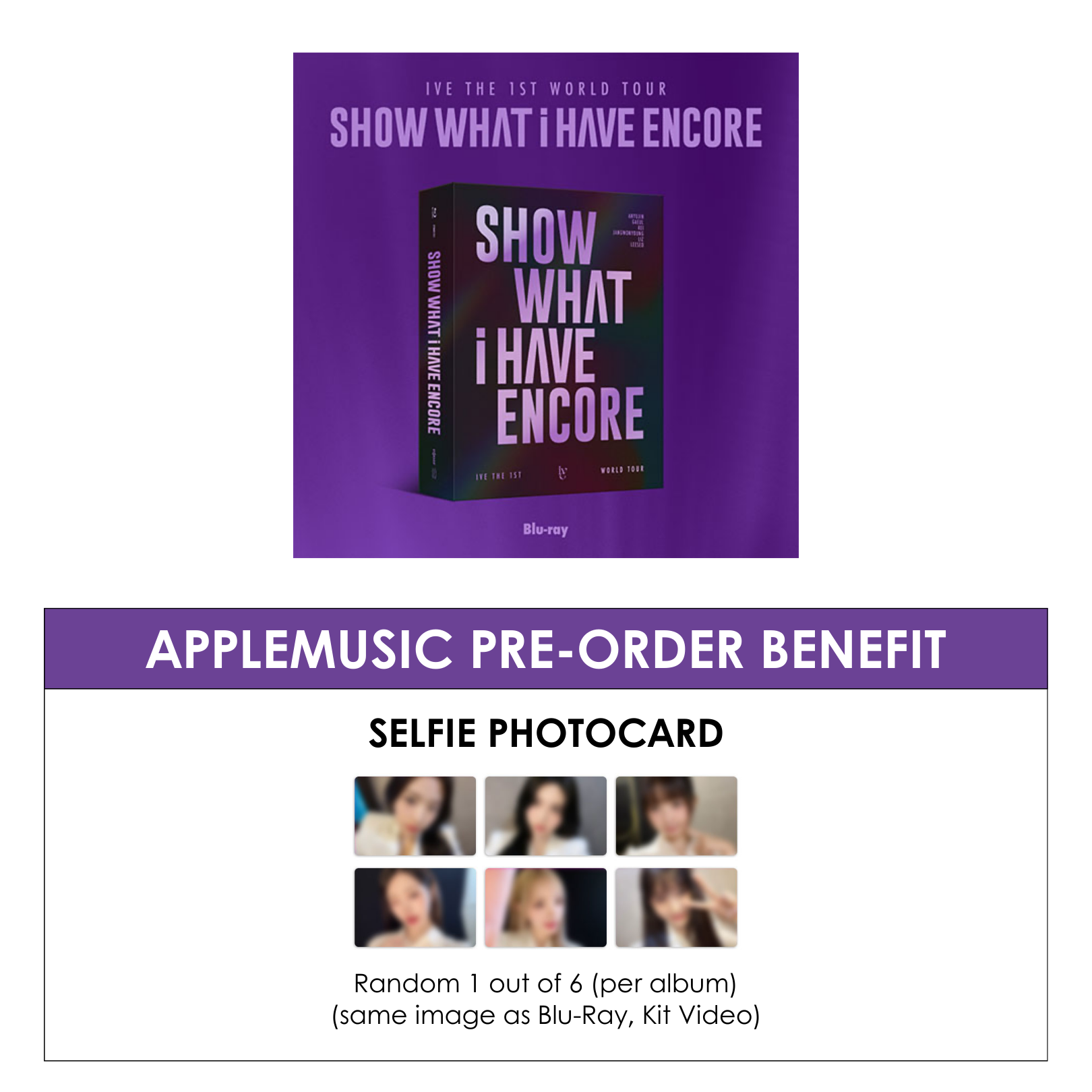 IVE THE 1ST WORLD TOUR [SHOW WHAT I HAVE - ENCORE] (BLU-RAY) + APPLEMUSIC PHOTOCARD (PRE-ORDER)