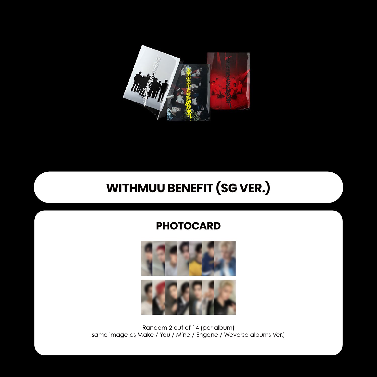 ENHYPEN 6TH MINI ALBUM - DESIRE : UNLEASH + WITHMUU PHOTOCARD (SG VER.) (PRE-ORDER)