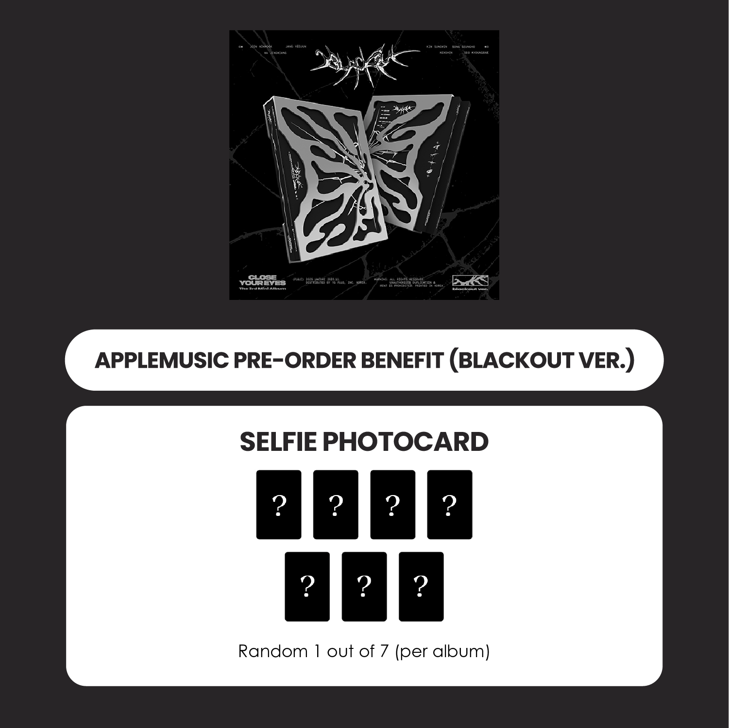 CLOSE YOUR EYES 3RD MINI ALBUM - BLACKOUT (BLACKOUT VER.) + APPLEMUSIC PHOTOCARD (PRE-ORDER)