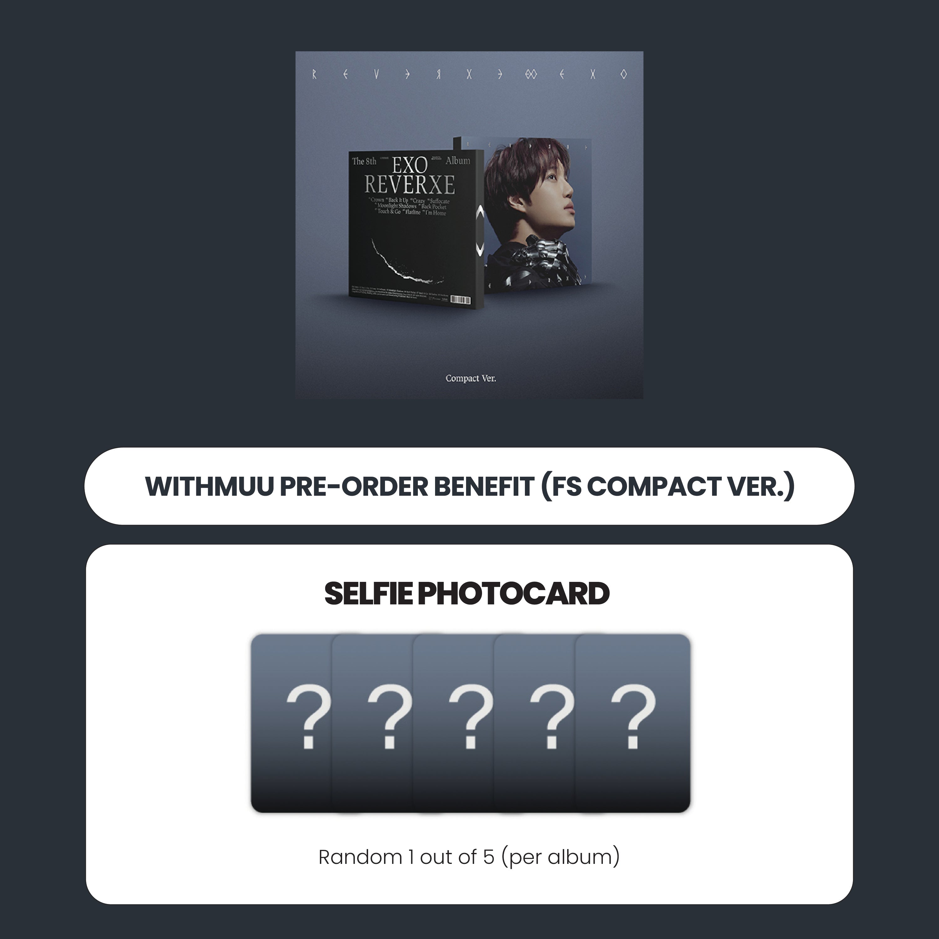 EXO 8TH ALBUM - ETERNAL REVERXE (COMPACT VER.) + WITHMUU PHOTOCARD (FS VER.) (PRE-ORDER)