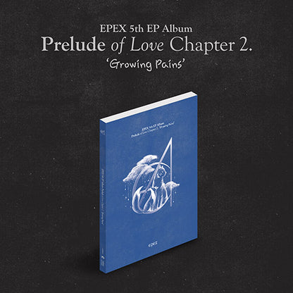 EPEX 5TH EP ALBUM - PRELUDE OF LOVE CHAPTER 2. GROWING PAINS